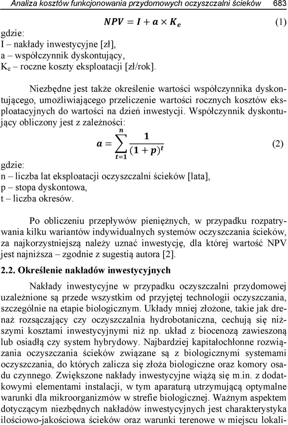 Współczynnik dyskontujący obliczony jest z zależności: = ( + ) (2) gdzie: n liczba lat eksploatacji oczyszczalni ścieków [lata], p stopa dyskontowa, t liczba okresów.