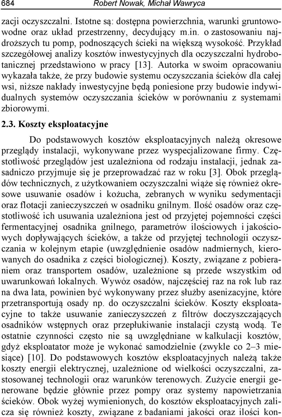 Autorka w swoim opracowaniu wykazała także, że przy budowie systemu oczyszczania ścieków dla całej wsi, niższe nakłady inwestycyjne będą poniesione przy budowie indywidualnych systemów oczyszczania
