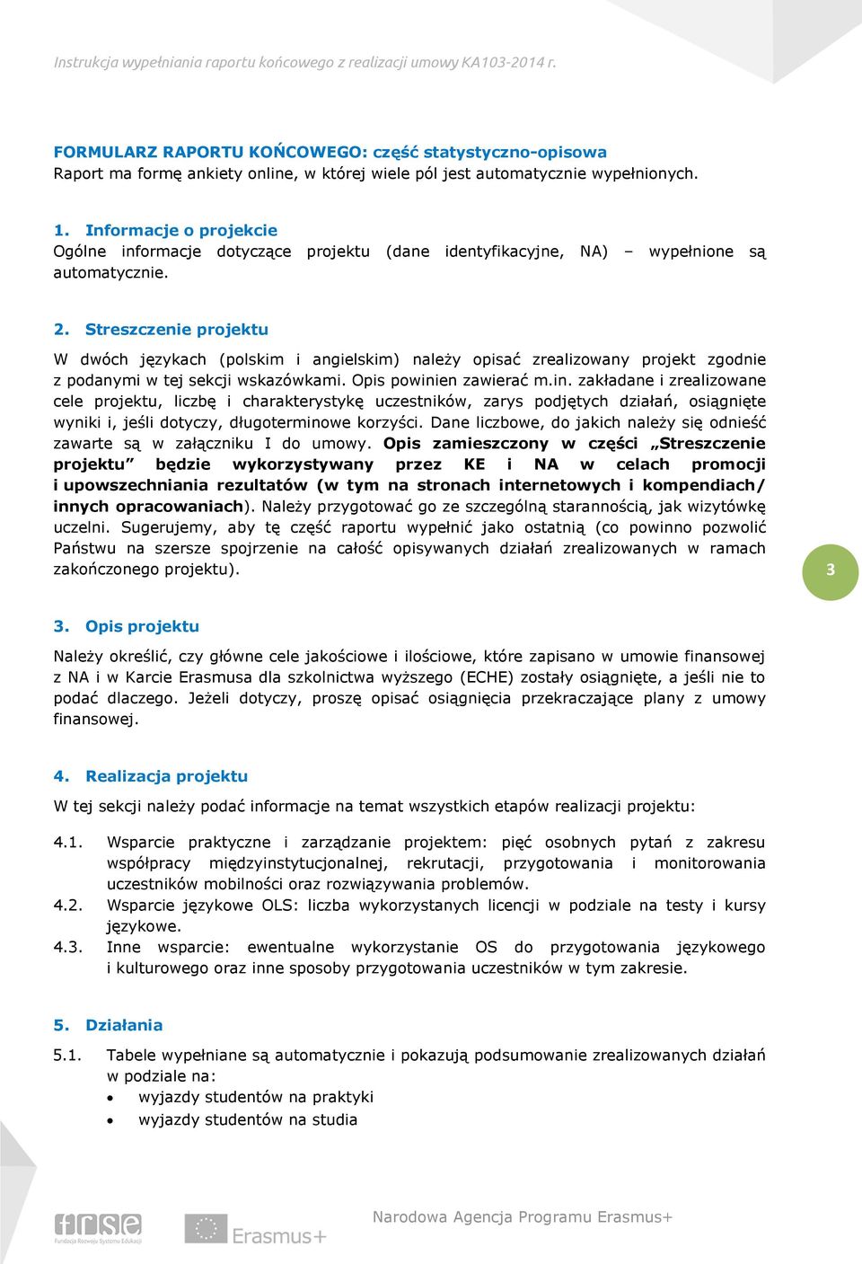 Streszczenie projektu W dwóch językach (polskim i angielskim) należy opisać zrealizowany projekt zgodnie z podanymi w tej sekcji wskazówkami. Opis powini