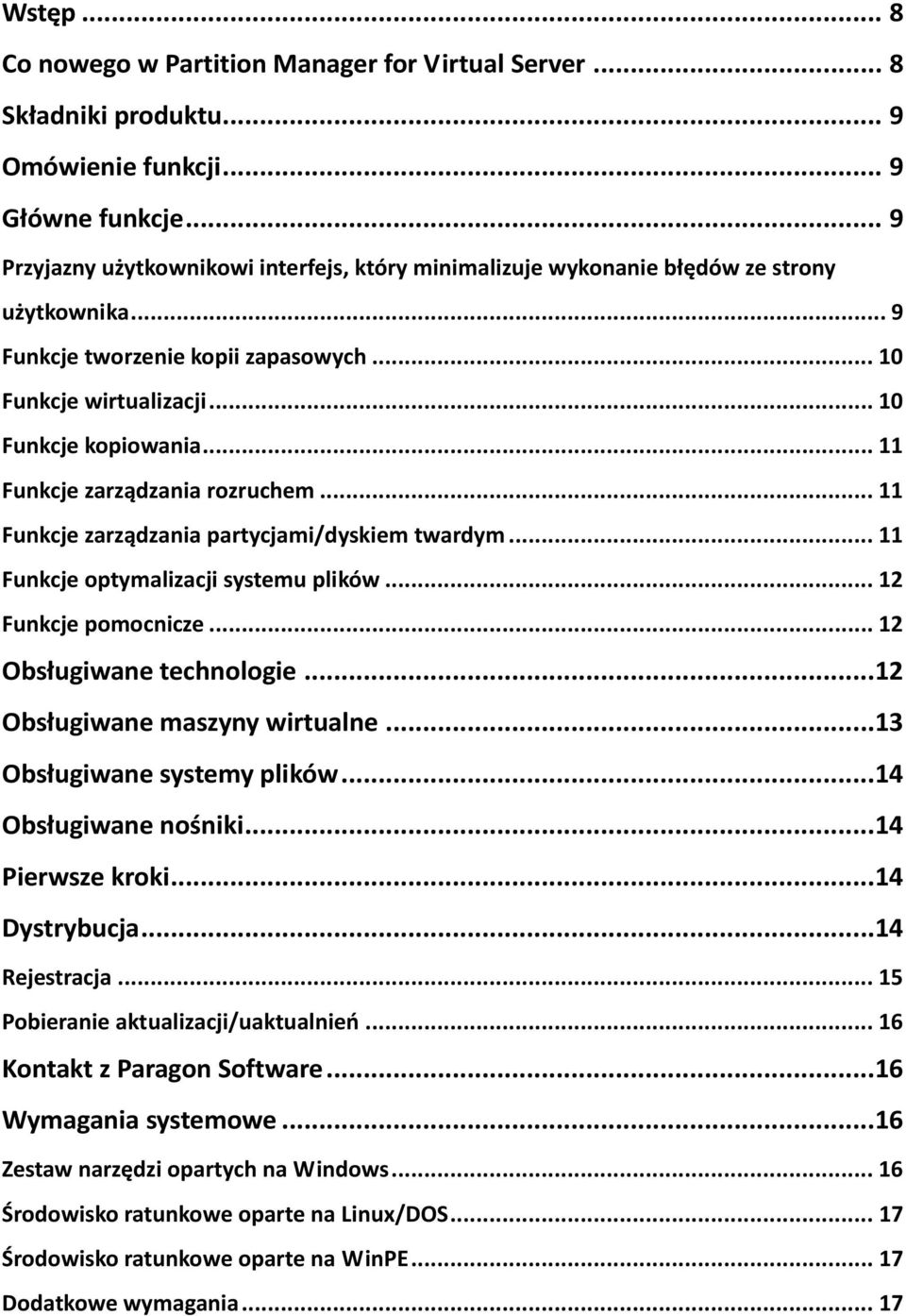 .. 11 Funkcje zarządzania rozruchem... 11 Funkcje zarządzania partycjami/dyskiem twardym... 11 Funkcje optymalizacji systemu plików... 12 Funkcje pomocnicze... 12 Obsługiwane technologie.