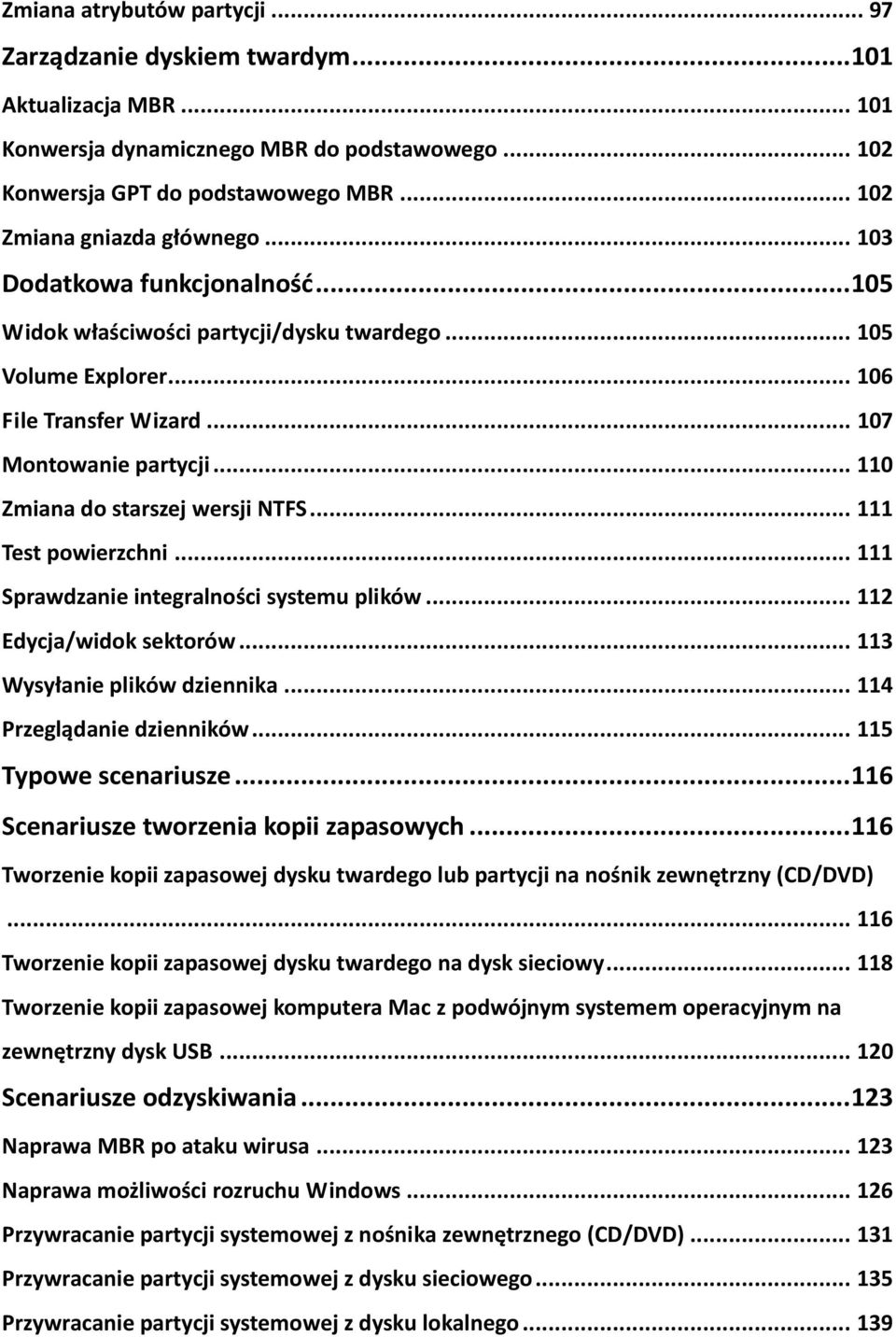 .. 110 Zmiana do starszej wersji NTFS... 111 Test powierzchni... 111 Sprawdzanie integralności systemu plików... 112 Edycja/widok sektorów... 113 Wysyłanie plików dziennika.