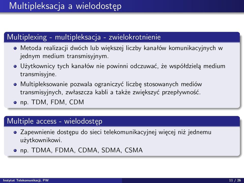 Multipleksowanie pozwala ograniczyć liczbę stosowanych mediów transmisyjnych, zwłaszcza kabli a także zwiększyć przepływność. np.