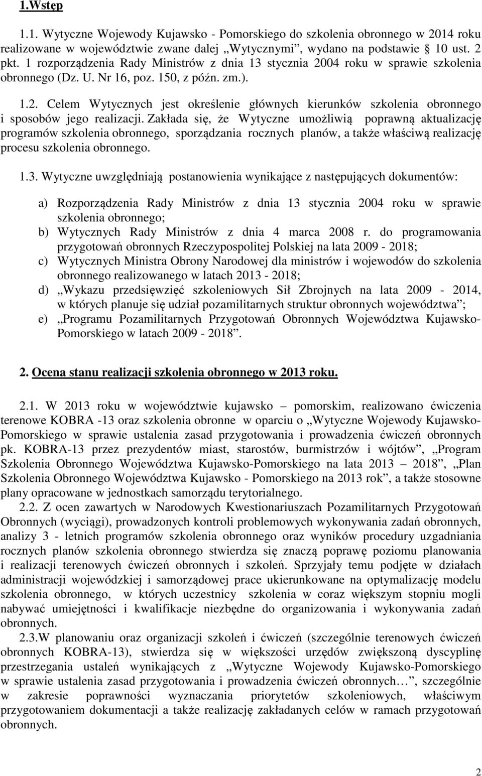 Zakłada się, że Wytyczne umożliwią poprawną aktualizację programów szkolenia obronnego, sporządzania rocznych planów, a także właściwą realizację procesu szkolenia obronnego. 1.3.