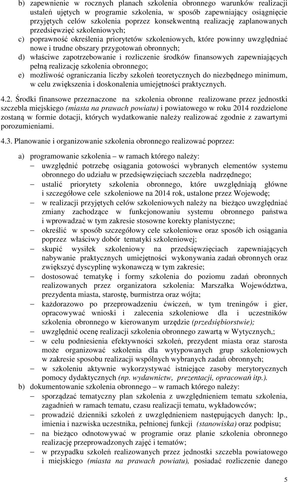zapotrzebowanie i rozliczenie środków finansowych zapewniających pełną realizację szkolenia obronnego; e) możliwość ograniczania liczby szkoleń teoretycznych do niezbędnego minimum, w celu