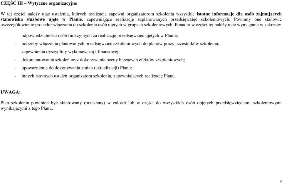 Ponadto w części tej należy ująć wymagania w zakresie: - odpowiedzialności osób funkcyjnych za realizację przedsięwzięć ujętych w Planie; - potrzeby włączenia planowanych przedsięwzięć szkoleniowych
