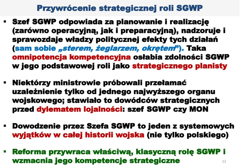 Taka omnipotencja kompetencyjna osłabia zdolności SGWP w jego podstawowej roli jako strategicznego planisty Niektórzy ministrowie próbowali przełamać uzależnienie tylko od jednego