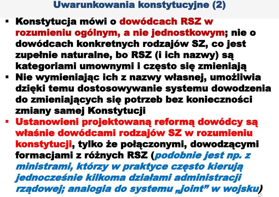 potrzeb bez konieczności zmiany samej Konstytucji Ustanowieni projektowaną reformą dowódcy są właśnie dowódcami rodzajów SZ w rozumieniu konstytucji, tylko że połączonymi,