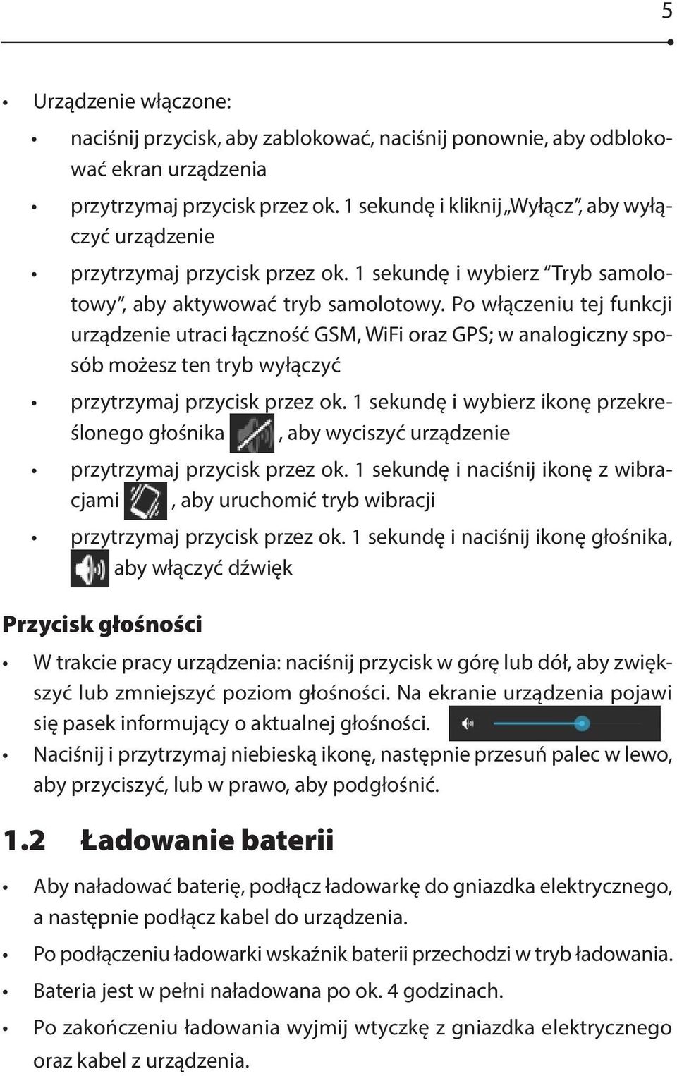 Po włączeniu tej funkcji urządzenie utraci łączność GSM, WiFi oraz GPS; w analogiczny sposób możesz ten tryb wyłączyć przytrzymaj przycisk przez ok.