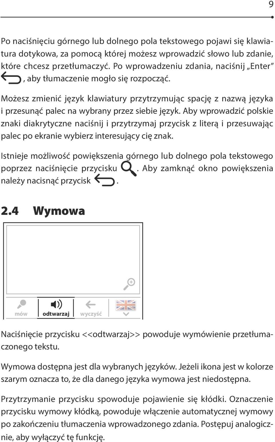 Aby wprowadzić polskie znaki diakrytyczne naciśnij i przytrzymaj przycisk z literą i przesuwając palec po ekranie wybierz interesujący cię znak.