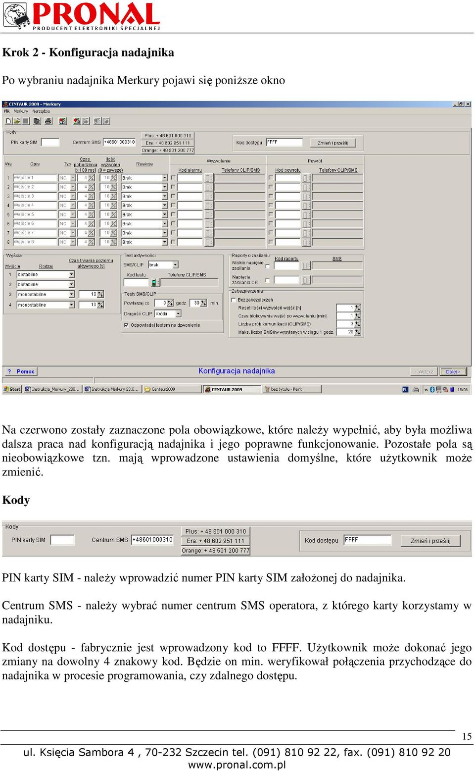 Kody PIN karty SIM - należy wprowadzić numer PIN karty SIM założonej do nadajnika. Centrum SMS - należy wybrać numer centrum SMS operatora, z którego karty korzystamy w nadajniku.