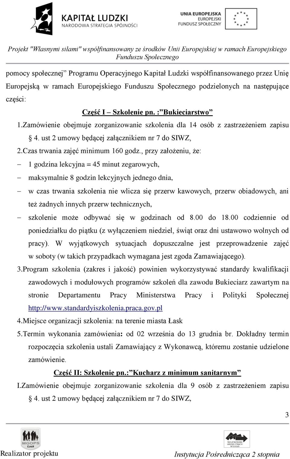 , przy założeniu, że: 1 godzina lekcyjna = 45 minut zegarowych, maksymalnie 8 godzin lekcyjnych jednego dnia, w czas trwania szkolenia nie wlicza się przerw kawowych, przerw obiadowych, ani też