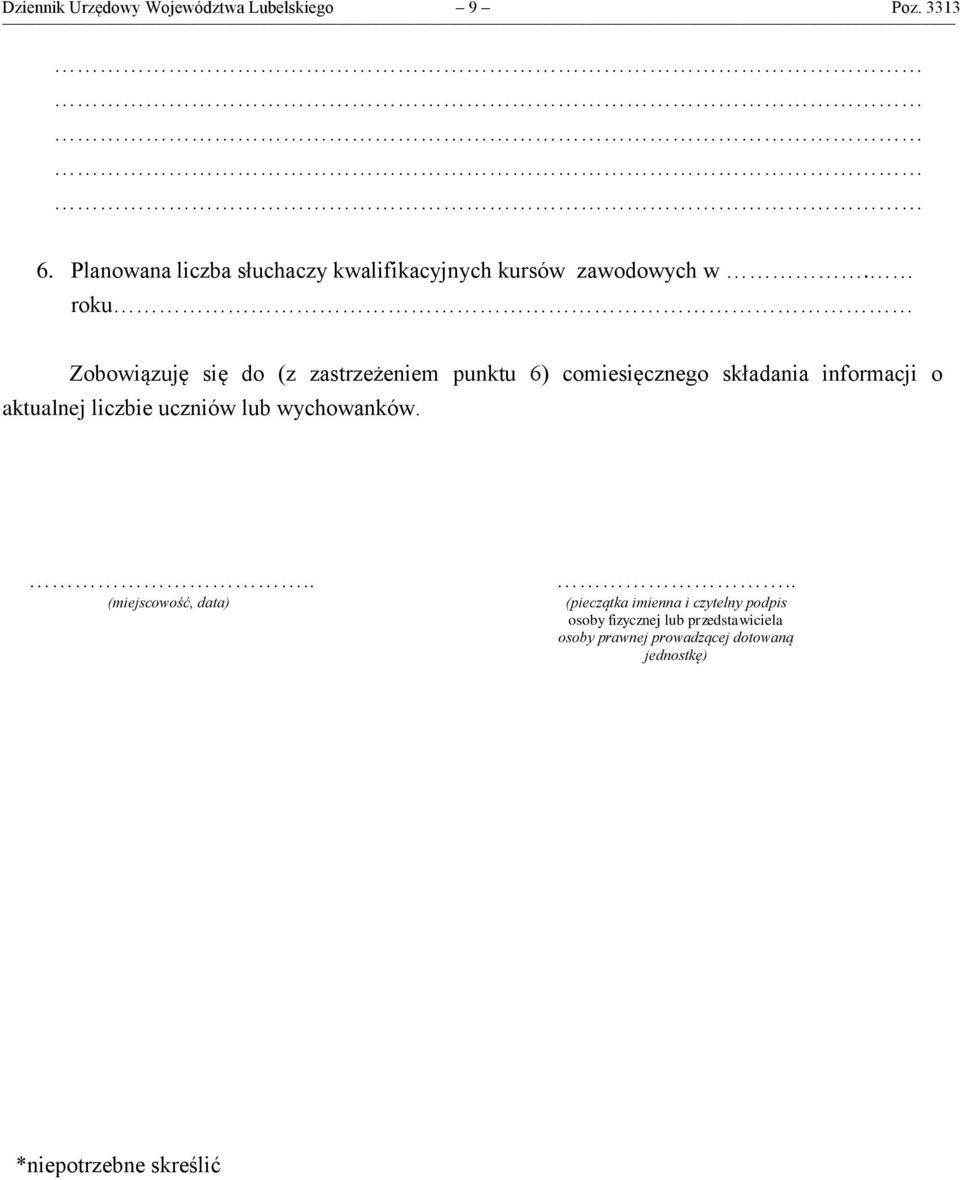 roku Zobowiązuję się do (z zastrzeżeniem punktu 6) comiesięcznego składania informacji o aktualnej