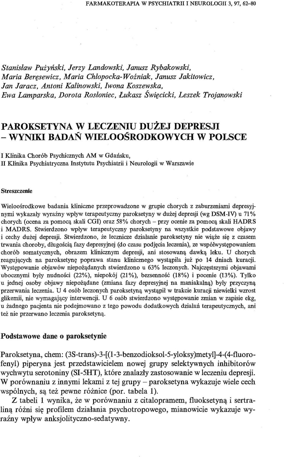 Psychicznych AM w Gdańsku, II Klinika Psychiatryczna Instytutu Psychiatrii i Neurologii w Warszawie Streszczenie Wieloośrodkowe badania kliniczne przeprowadzone w grupie chorych z zaburzeniami