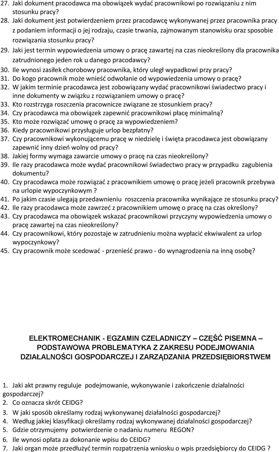 pracy? 29. Jaki jest termin wypowiedzenia umowy o pracę zawartej na czas nieokreślony dla pracownika zatrudnionego jeden rok u danego pracodawcy? 30.
