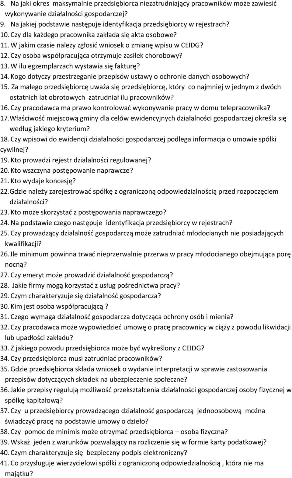 Czy osoba współpracująca otrzymuje zasiłek chorobowy? 13. W ilu egzemplarzach wystawia się fakturę? 14. Kogo dotyczy przestrzeganie przepisów ustawy o ochronie danych osobowych? 15.