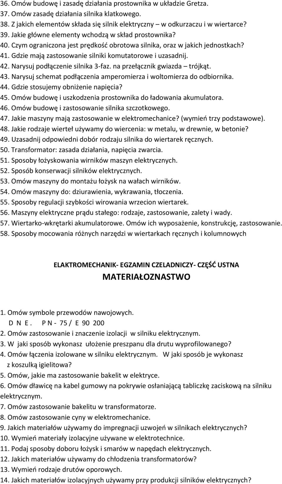 Narysuj podłączenie silnika 3-faz. na przełącznik gwiazda trójkąt. 43. Narysuj schemat podłączenia amperomierza i woltomierza do odbiornika. 44. Gdzie stosujemy obniżenie napięcia? 45.