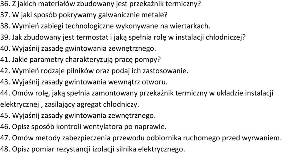 Wymień rodzaje pilników oraz podaj ich zastosowanie. 43. Wyjaśnij zasady gwintowania wewnątrz otworu. 44.