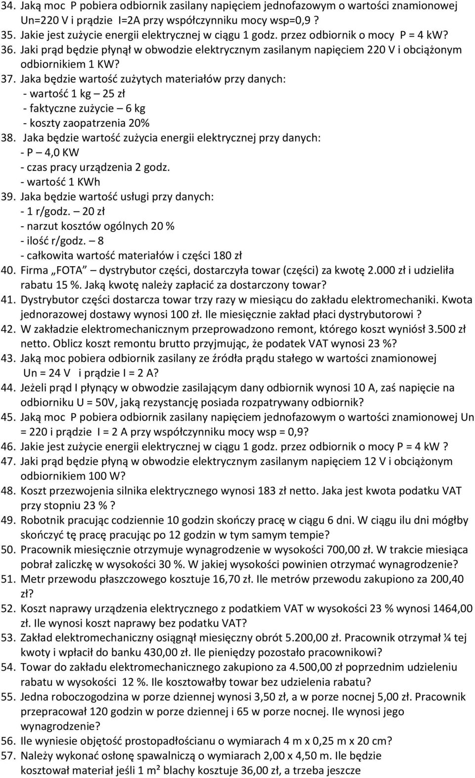 37. Jaka będzie wartość zużytych materiałów przy danych: - wartość 1 kg 25 zł - faktyczne zużycie 6 kg - koszty zaopatrzenia 20% 38.