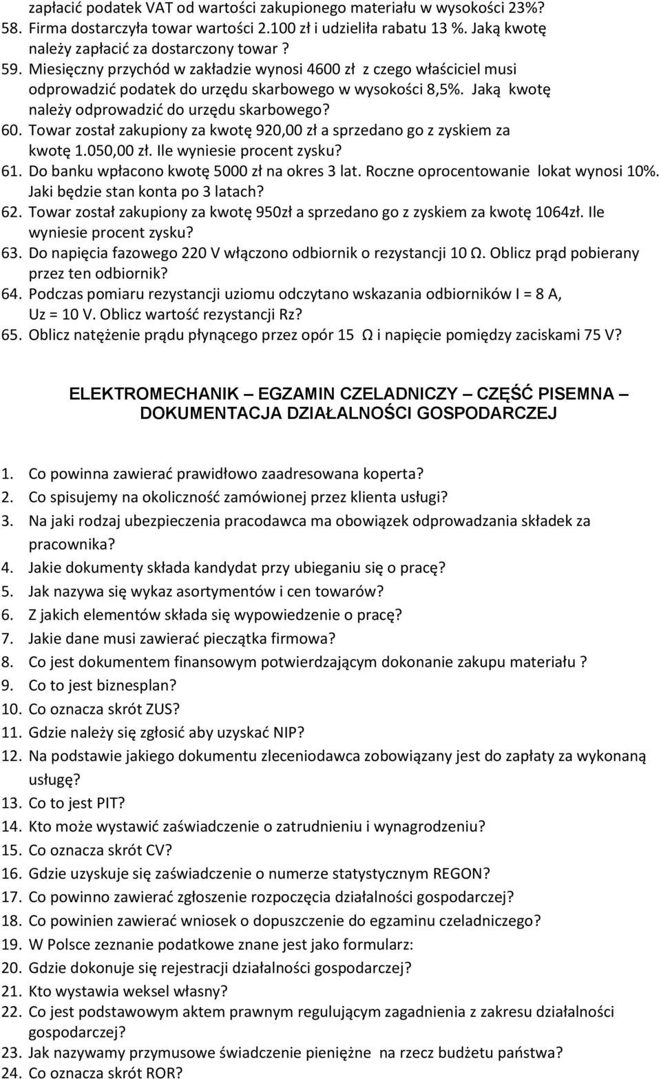 Towar został zakupiony za kwotę 920,00 zł a sprzedano go z zyskiem za kwotę 1.050,00 zł. Ile wyniesie procent zysku? 61. Do banku wpłacono kwotę 5000 zł na okres 3 lat.