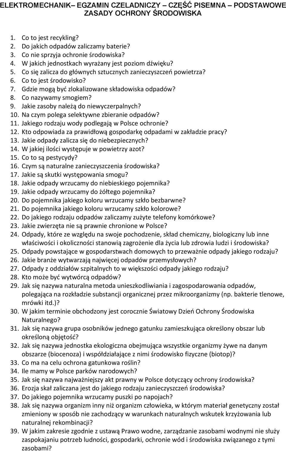 Co nazywamy smogiem? 9. Jakie zasoby należą do niewyczerpalnych? 10. Na czym polega selektywne zbieranie odpadów? 11. Jakiego rodzaju wody podlegają w Polsce ochronie? 12.