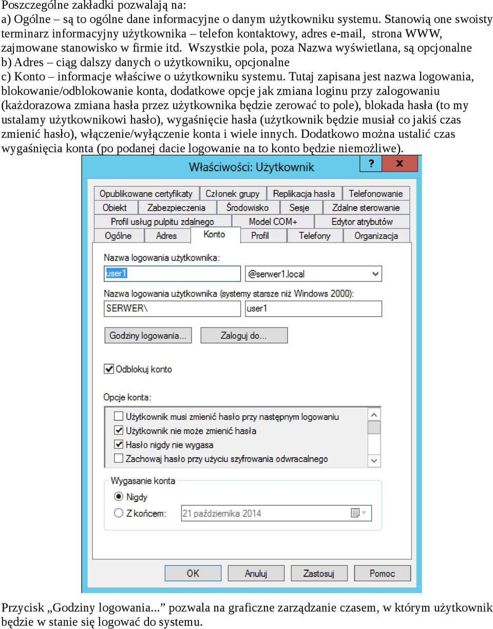 Wszystkie pola, poza Nazwa wyświetlana, są opcjonalne b) Adres ciąg dalszy danych o użytkowniku, opcjonalne c) Konto informacje właściwe o użytkowniku systemu.