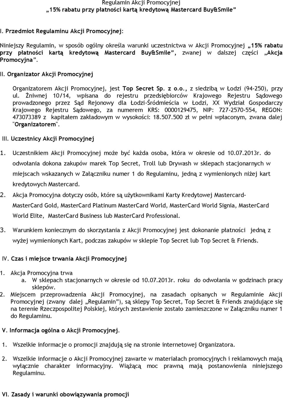 dalszej części Akcja Promocyjna. II. Organizator Akcji Promocyjnej Organizatorem Akcji Promocyjnej, jest Top Secret Sp. z o.o., z siedzibą w Łodzi (94-250), przy ul.