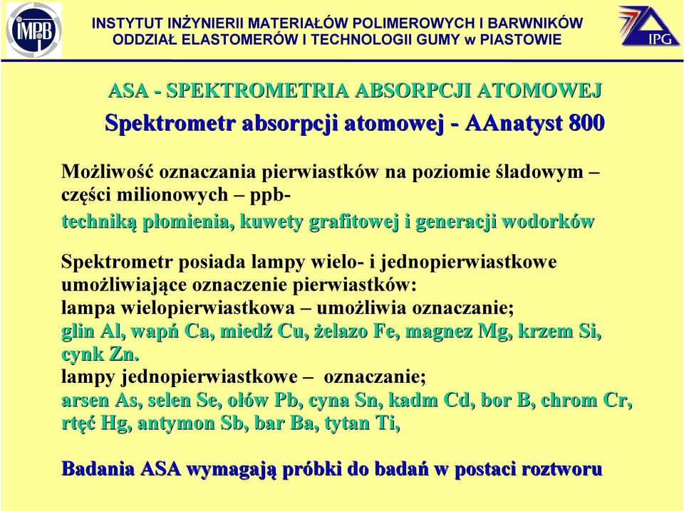 pierwiastków: lampa wielopierwiastkowa umożliwia oznaczanie; glin Al, wapń Ca, miedź Cu, żelazo Fe, magnez Mg, krzem Si, cynk Zn.