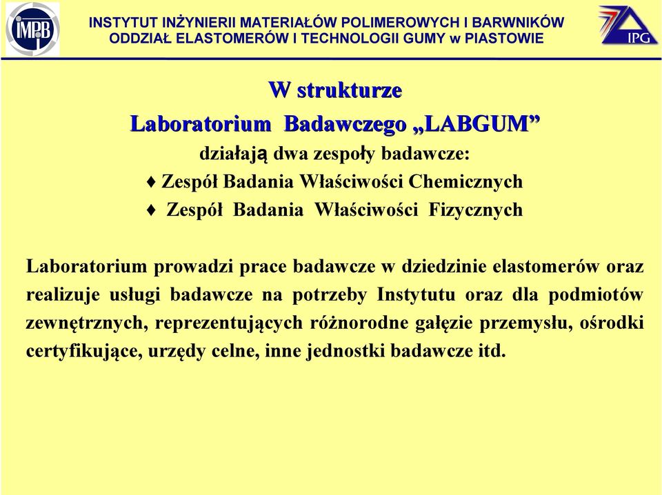 elastomerów oraz realizuje usługi badawcze na potrzeby Instytutu oraz dla podmiotów zewnętrznych,