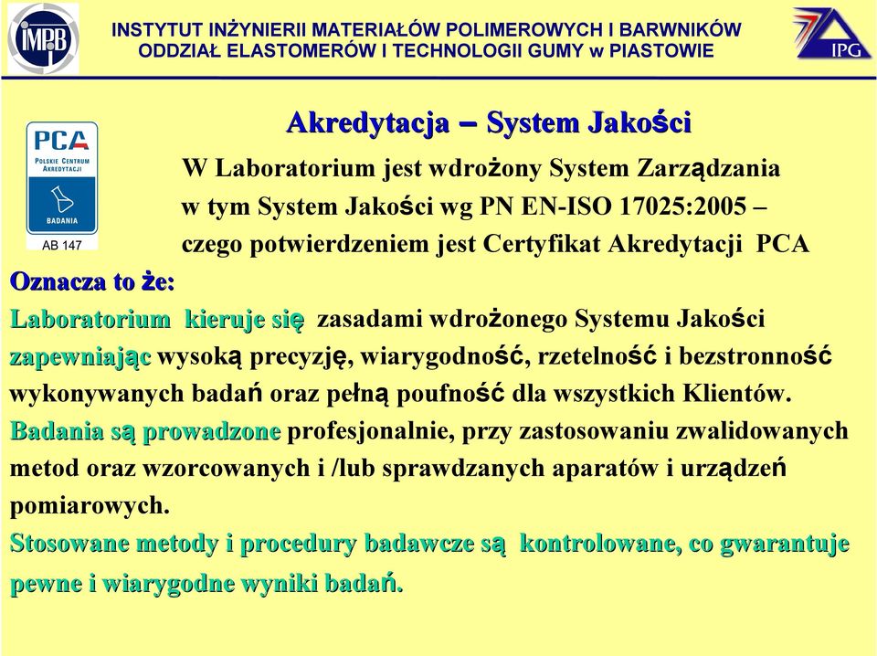 bezstronność wykonywanych badań oraz pełną poufność dla wszystkich Klientów.