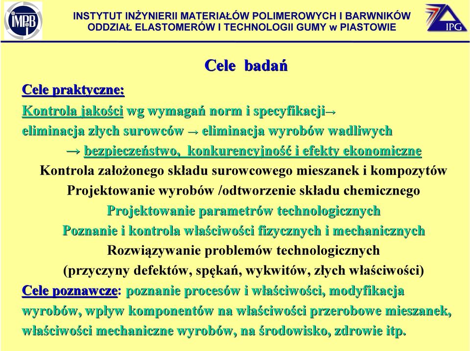 i kontrola właściwow ciwości fizycznych i mechanicznych Rozwiązywanie problemów technologicznych (przyczyny defektów, spękań, wykwitów, złych właściwości) Cele poznawcze: poznanie