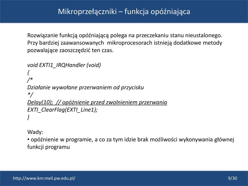 void EXTI1_IRQHandler (void) { /* Działanie wywołane przerwaniem od przycisku */ Delay(10); // opóżnienie przed zwolnieniem