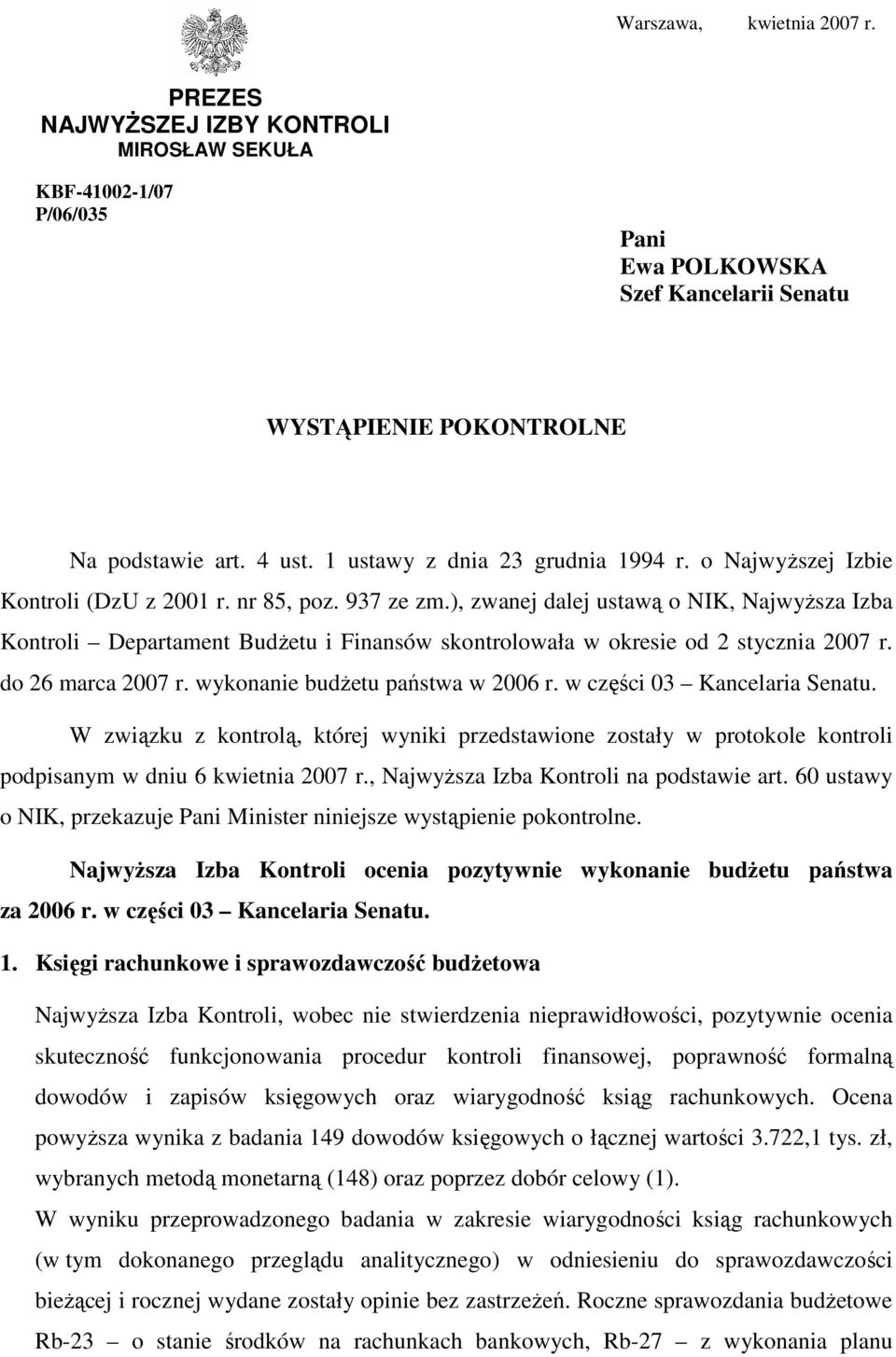 ), zwanej dalej ustawą o NIK, NajwyŜsza Izba Kontroli Departament BudŜetu i Finansów skontrolowała w okresie od 2 stycznia 2007 r. do 26 marca 2007 r. wykonanie budŝetu państwa w 2006 r.