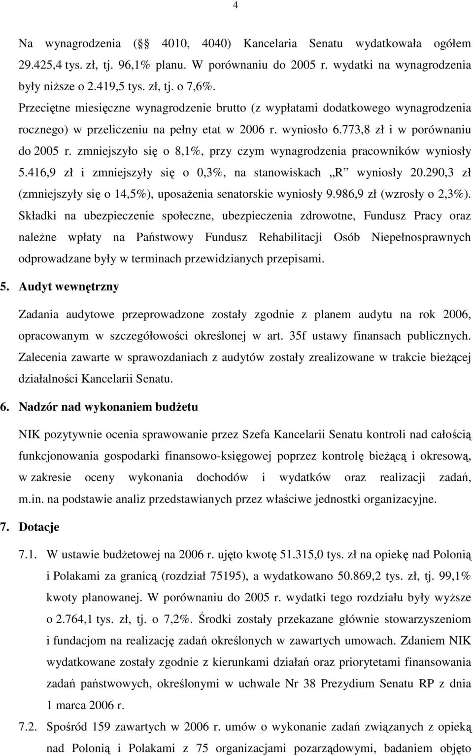 zmniejszyło się o 8,1%, przy czym wynagrodzenia pracowników wyniosły 5.416,9 zł i zmniejszyły się o 0,3%, na stanowiskach R wyniosły 20.