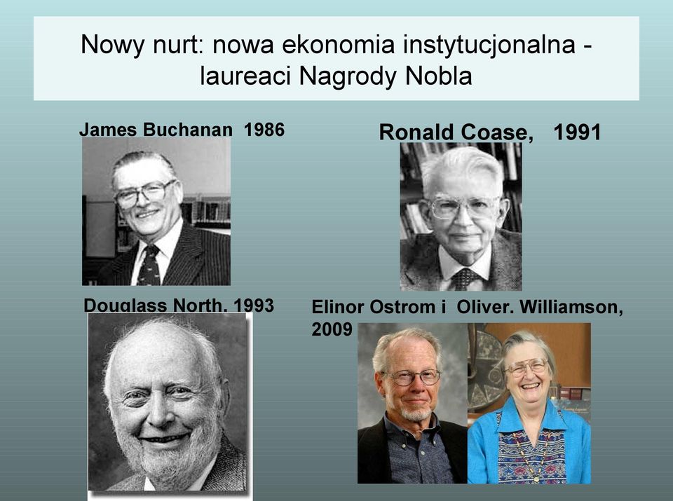 1986 Ronald Coase, 1991 Douglass North,