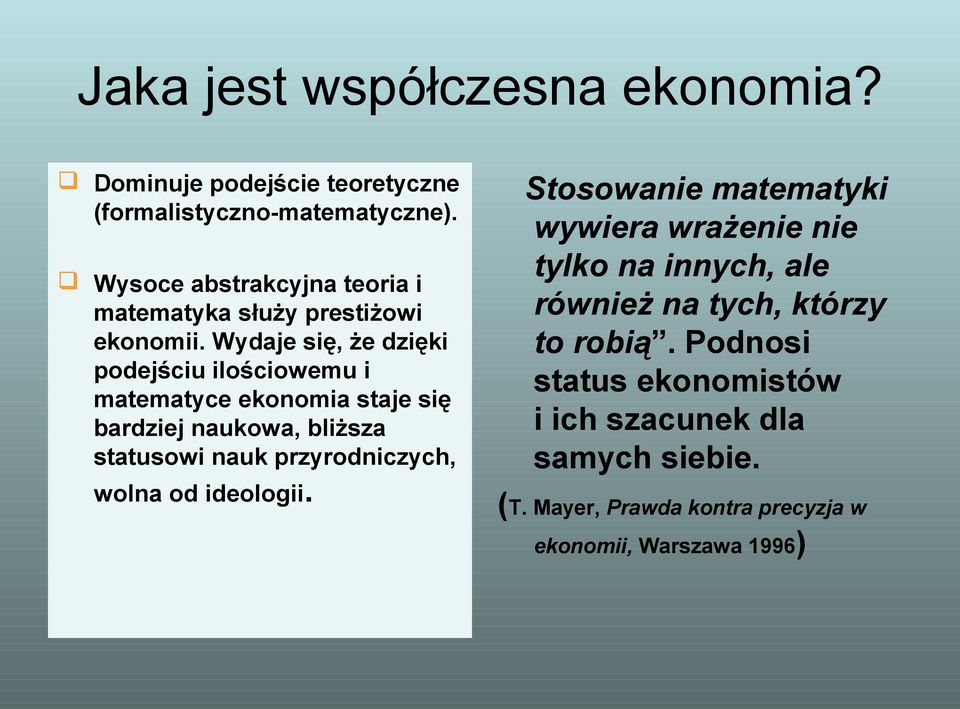 Wydaje się, że dzięki podejściu ilościowemu i matematyce ekonomia staje się bardziej naukowa, bliższa statusowi nauk przyrodniczych,