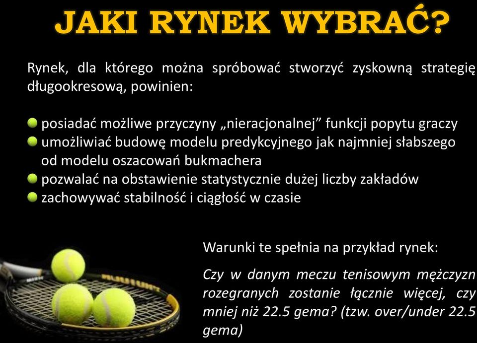 funkcji popytu graczy umożliwiać budowę modelu predykcyjnego jak najmniej słabszego od modelu oszacowań bukmachera pozwalać na