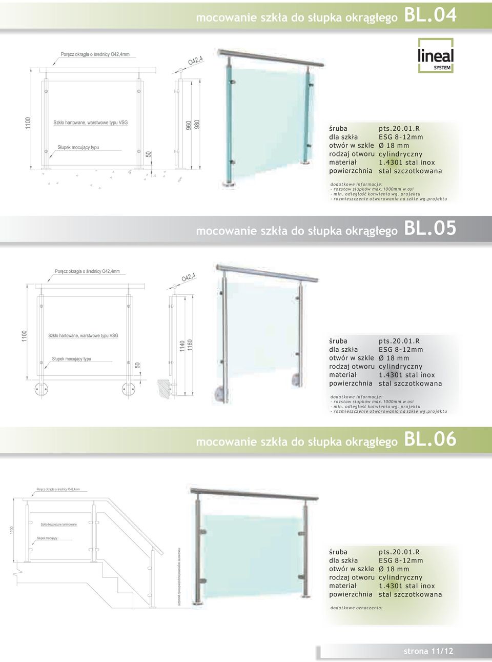 4301 stal inox stal szczotkowana dodatkowe informacje: - rozstaw s³upków max.1000mm w osi - min. odleg³oœæ kotwienia wg. projektu - rozmieszczenie otworowania na szkle wg.