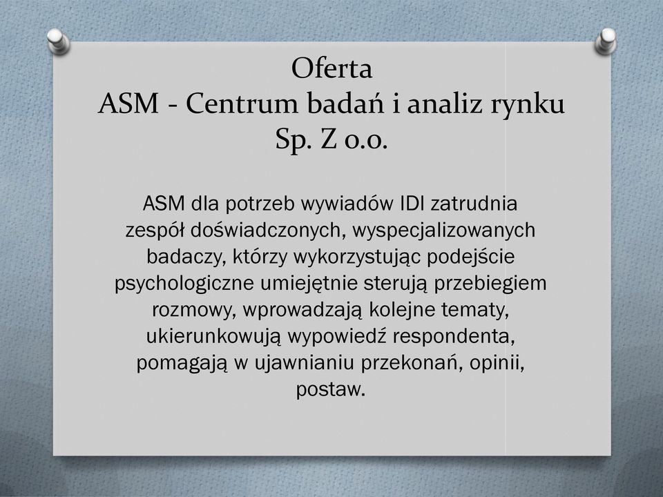 badaczy, którzy wykorzystując podejście psychologiczne umiejętnie sterują przebiegiem