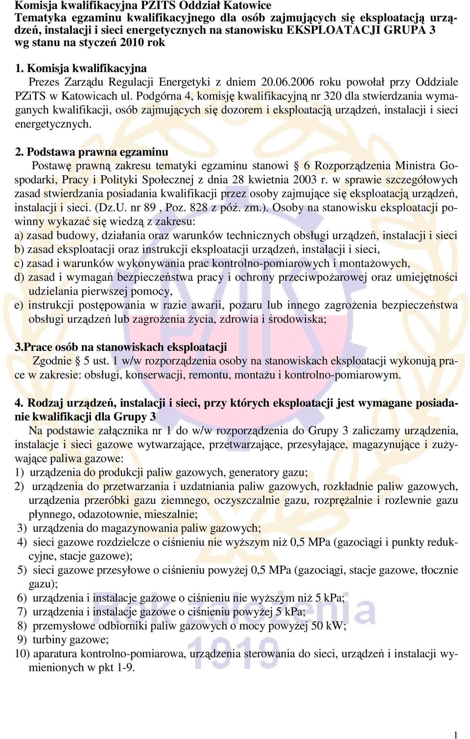 Podgórna 4, komisję kwalifikacyjną nr 320 dla stwierdzania wymaganych kwalifikacji, osób zajmujących się dozorem i eksploatacją urządzeń, instalacji i sieci energetycznych. 2.