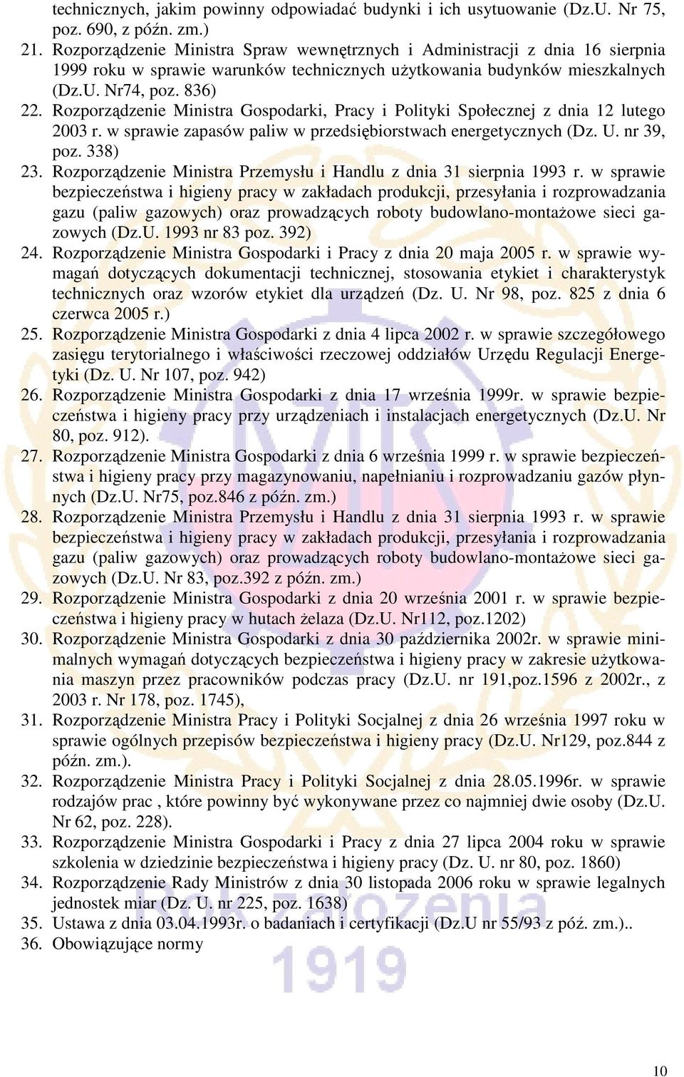 Rozporządzenie Ministra Gospodarki, Pracy i Polityki Społecznej z dnia 12 lutego 2003 r. w sprawie zapasów paliw w przedsiębiorstwach energetycznych (Dz. U. nr 39, poz. 338) 23.