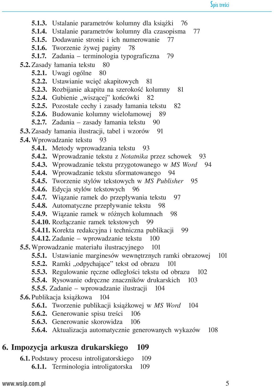 2.6. Budowanie kolumny wielołamowej 89 5.2.7. Zadania zasady łamania tekstu 90 5.3. Zasady łamania ilustracji, tabel i wzorów 91 5.4. Wprowadzanie tekstu 93 5.4.1. Metody wprowadzania tekstu 93 5.4.2. Wprowadzanie tekstu z Notatnika przez schowek 93 5.