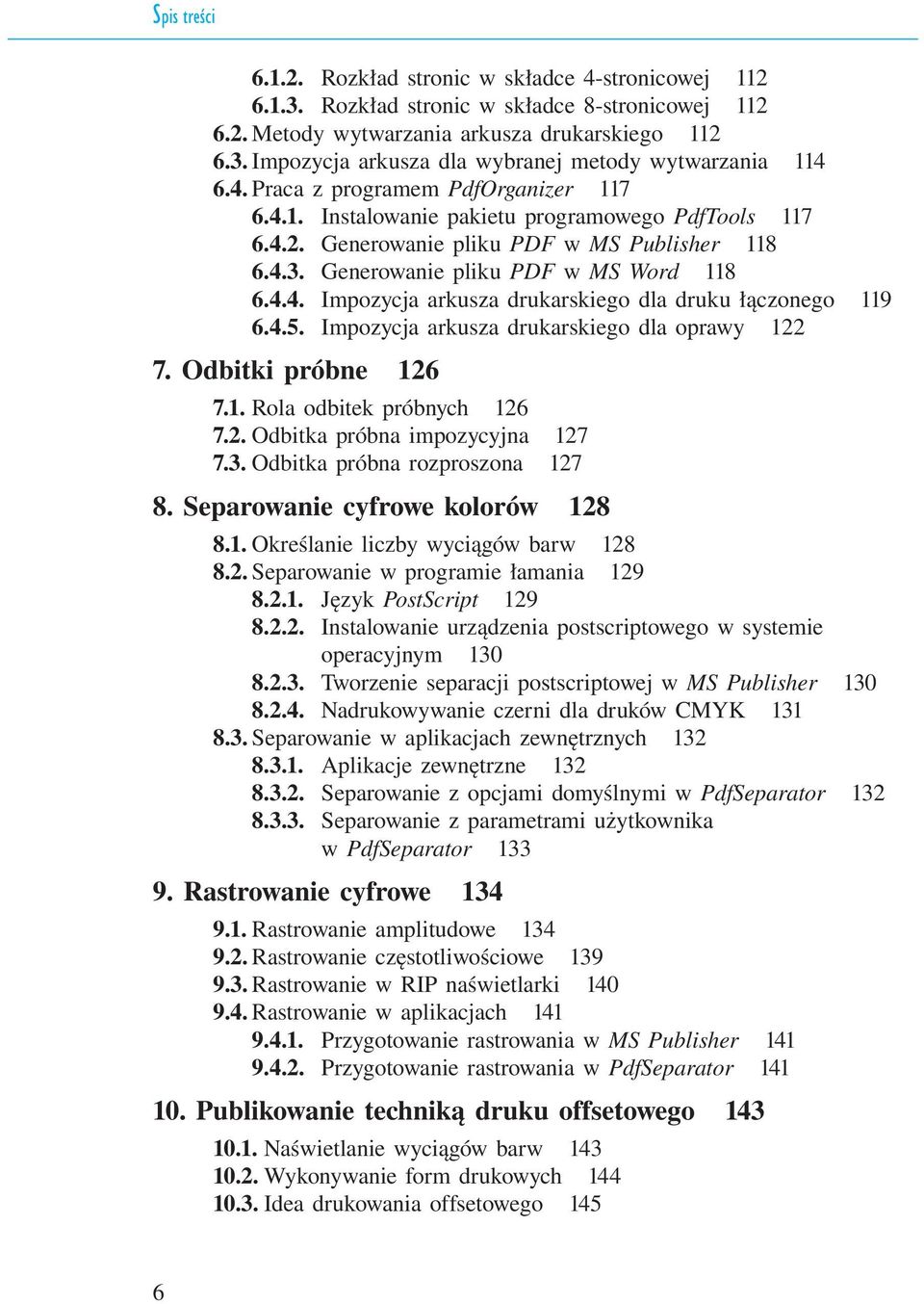 4.5. Impozycja arkusza drukarskiego dla oprawy 122 7. Odbitki próbne 126 7.1. Rola odbitek próbnych 126 7.2. Odbitka próbna impozycyjna 127 7.3. Odbitka próbna rozproszona 127 8.