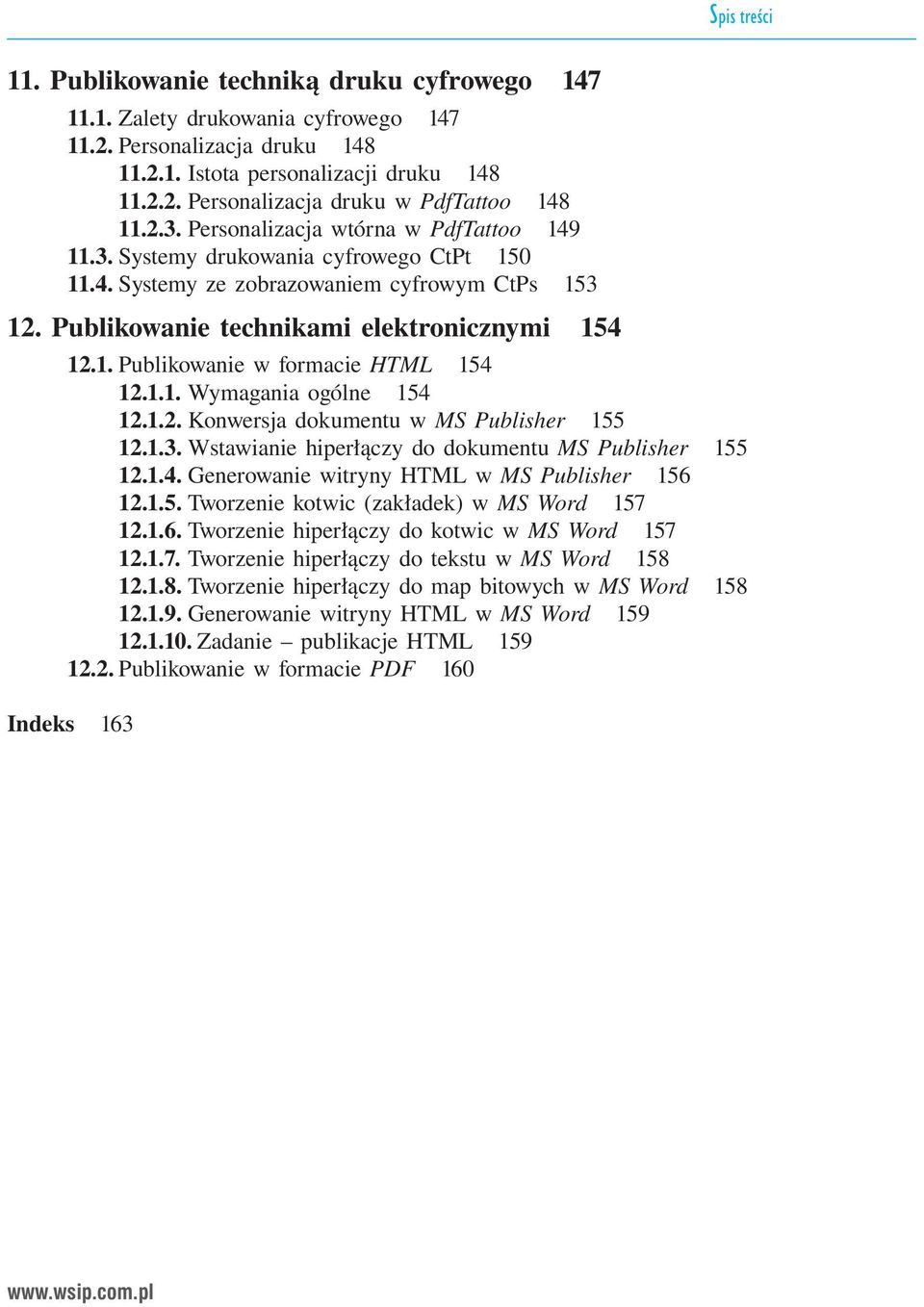 1.1. Wymagania ogólne 154 12.1.2. Konwersja dokumentu w MS Publisher 155 12.1.3. Wstawianie hiperłączy do dokumentu MS Publisher 155 12.1.4. Generowanie witryny HTML w MS Publisher 156 12.1.5. Tworzenie kotwic (zakładek) w MS Word 157 12.