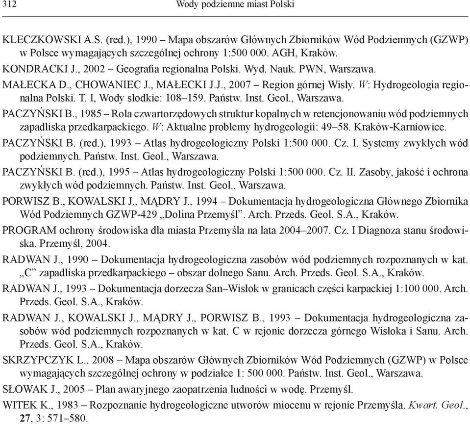 Inst. Geol., Warszawa. PACZYŃSKI B., 1985 Rola czwartorzędowych struktur kopalnych w retencjonowaniu wód podziemnych zapadliska przedkarpackiego. W: Aktualne problemy hydrogeologii: 49 58.