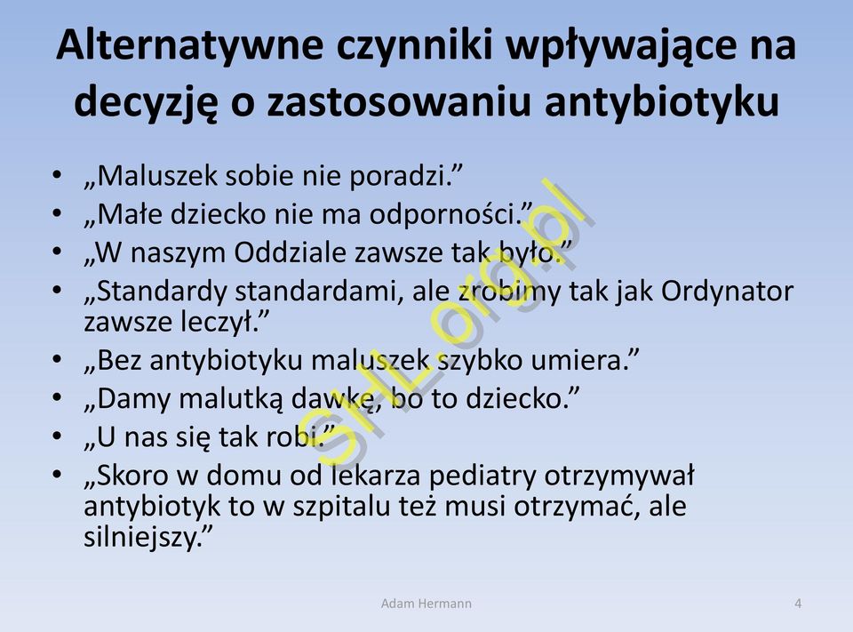 Standardy standardami, ale zrobimy tak jak Ordynator zawsze leczył. Bez antybiotyku maluszek szybko umiera.