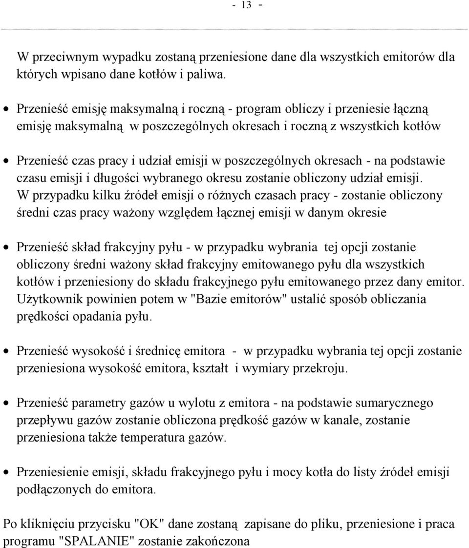 poszczególnych okresach - na podstawie czasu emisji i długości wybranego okresu zostanie obliczony udział emisji.