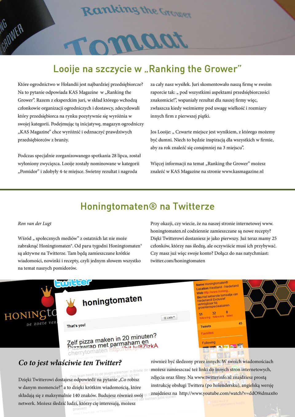 Podejmując tą inicjatywę, magazyn ogrodniczy KAS Magazine chce wyróżnić i odznaczyć prawdziwych przedsiębiorców z branży.