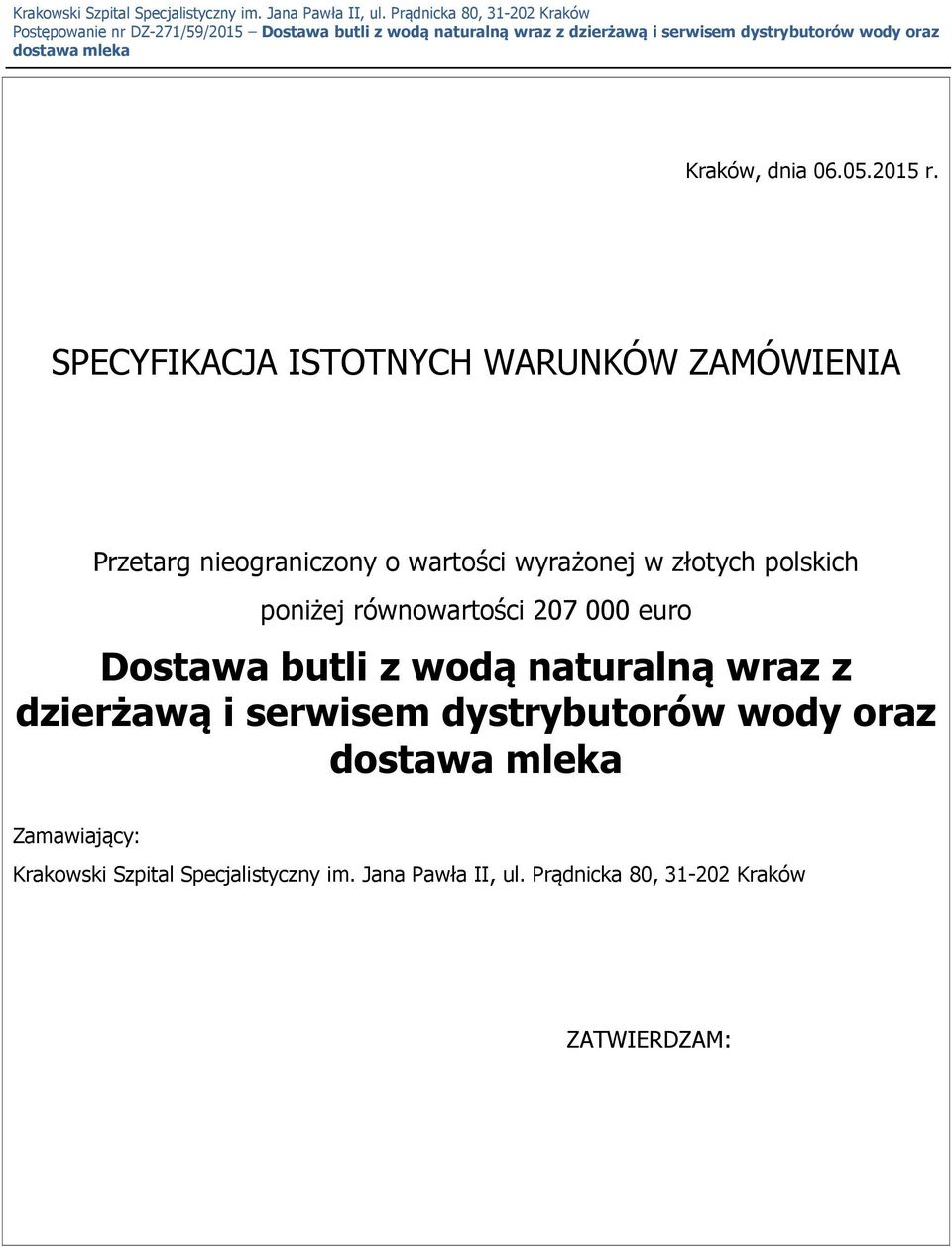 złotych polskich poniżej równowartości 207 000 euro Dostawa butli z wodą naturalną wraz z