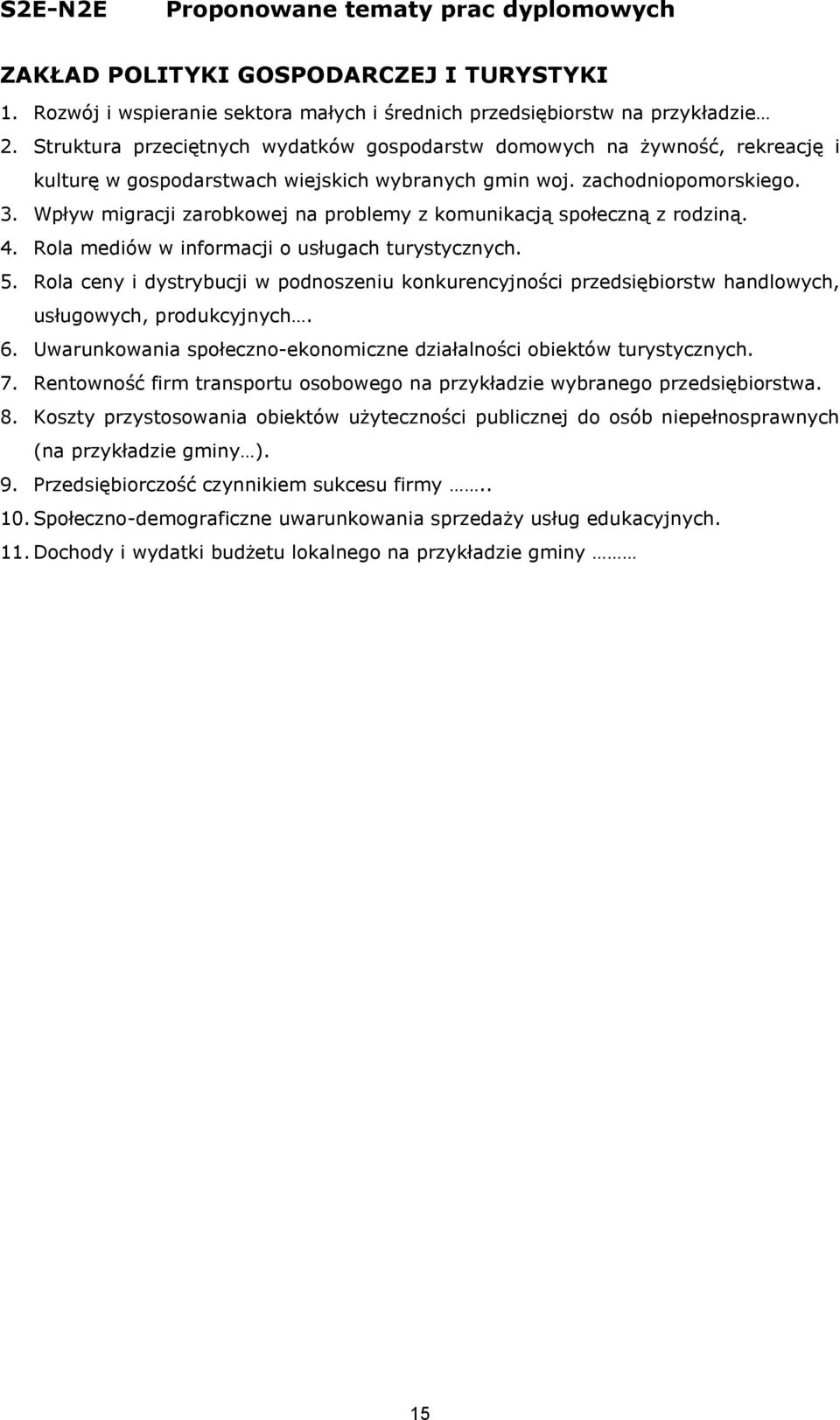 Wpływ migracji zarobkowej na problemy z komunikacją społeczną z rodziną. 4. Rola mediów w informacji o usługach turystycznych. 5.