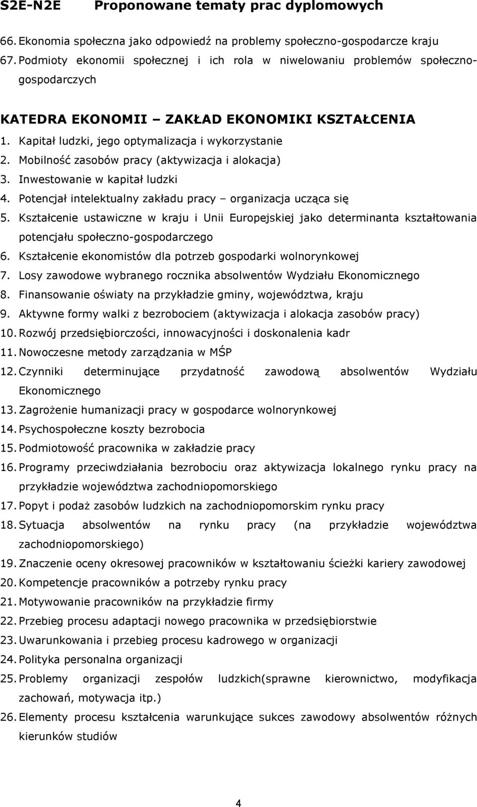 Mobilność zasobów pracy (aktywizacja i alokacja) 3. Inwestowanie w kapitał ludzki 4. Potencjał intelektualny zakładu pracy organizacja ucząca się 5.